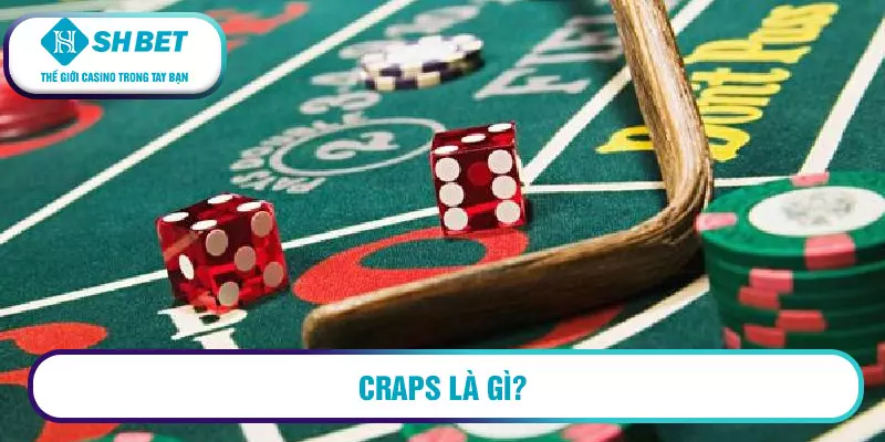 Craps là gì? Hướng dẫn chơi Craps chinh phục các đấu trường 1 Craps là gì?