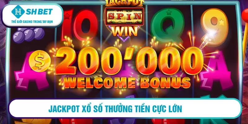 Jackpot chơi thật nhanh - thưởng thật lớn 2 Jackpot xổ số thưởng tiền cực lớn
