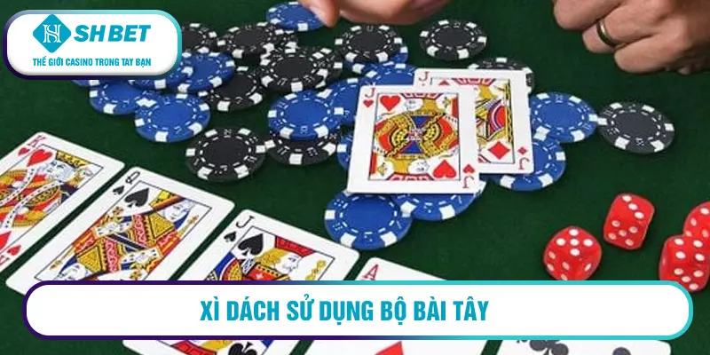 Cách chơi xì dách ăn tiền nhất định phải biết 1 Xì dách sử dụng bộ bài Tây